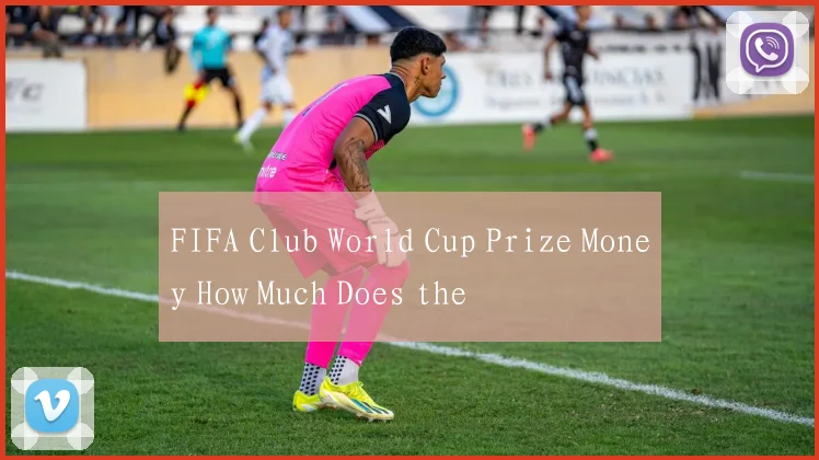 FIFA Club World Cup Prize Money How Much Does the